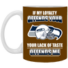 My Loyalty And Your Lack Of Taste Seattle Seahawks Mugs