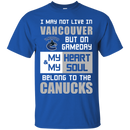 My Heart And My Soul Belong To The Vancouver Canucks T Shirts