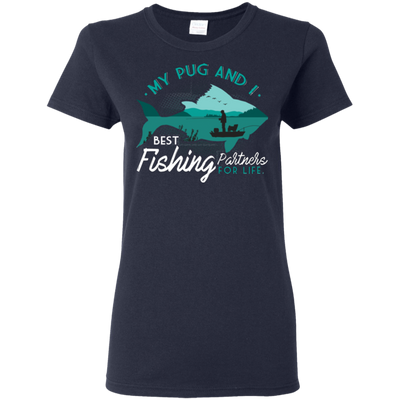 My Pug And I Best Fishing Partners For Life T Shirts