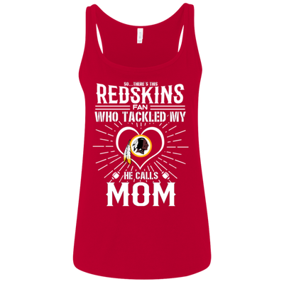 He Calls Mom Who Tackled My Washington Redskins T Shirts