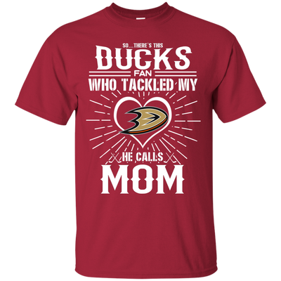 He Calls Mom Who Tackled My Anaheim Ducks T Shirts