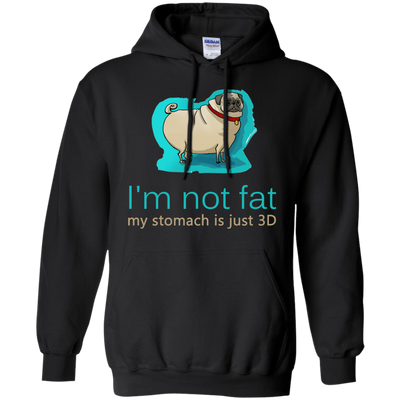 Pug - I'm Not Fat My Stomach Is Just 3D T Shirts