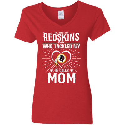 He Calls Mom Who Tackled My Washington Redskins T Shirts