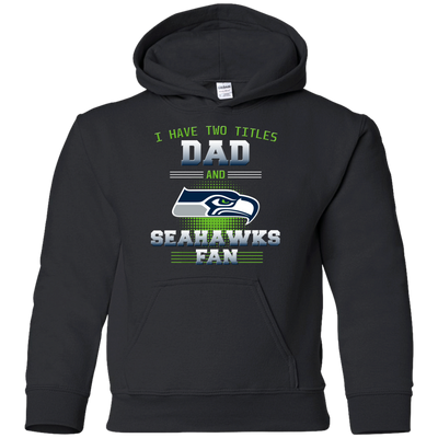 I Have Two Titles Dad And Seattle Seahawks Fan T Shirts