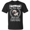 My Pug Have Anger Issues And A Serious Dislike For Stupid People T Shirts