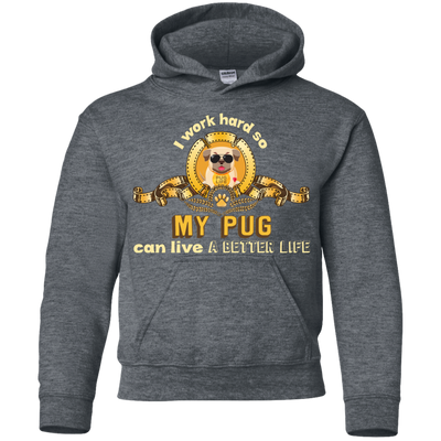 I Work Hard So My Pug Can Live A Better Life T Shirts