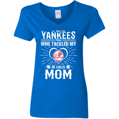 He Calls Mom Who Tackled My New York Yankees T Shirts