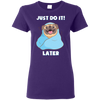 Pug - Just Do It Later T Shirts