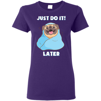 Pug - Just Do It Later T Shirts