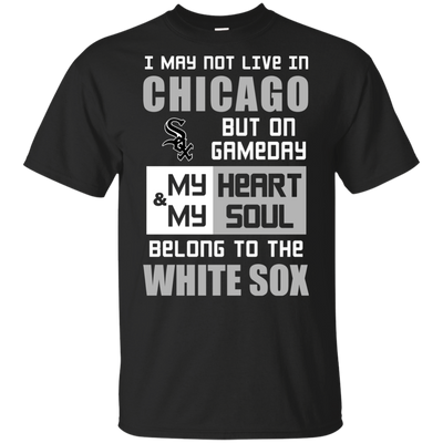 My Heart And My Soul Belong To The Chicago White Sox T Shirts