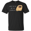 What The Pug Are You Looking At Pug T Shirts