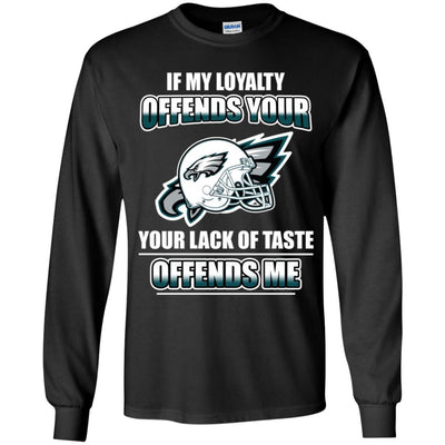 My Loyalty And Your Lack Of Taste Philadelphia Eagles T Shirts