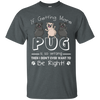 If Getting More Pug Is So Wrong T Shirts