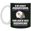 My Loyalty And Your Lack Of Taste Minnesota Vikings Mugs