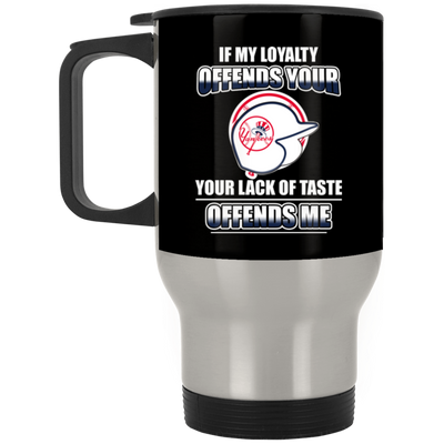 My Loyalty And Your Lack Of Taste New York Yankees Mugs