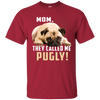 Mom - They Called Me Pugly Pug T Shirts