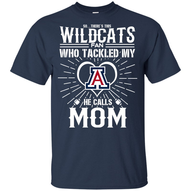 He Calls Mom Who Tackled My Arizona Wildcats T Shirts