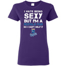 I Hate Being Sexy But I'm Fan So I Can't Help It Kansas City Royals Royal T Shirts