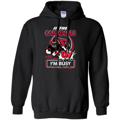 If The Arizona Cardinals Are On - I'm Busy T Shirts