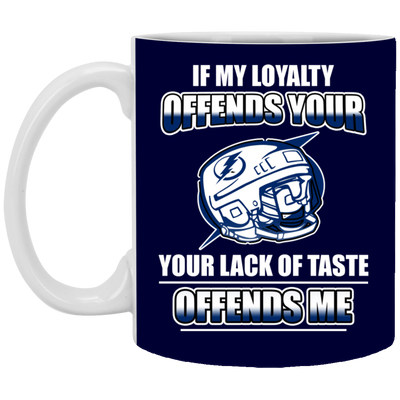 My Loyalty And Your Lack Of Taste Tampa Bay Lightning Mugs