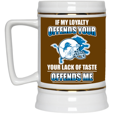 My Loyalty And Your Lack Of Taste Detroit Lions Mugs