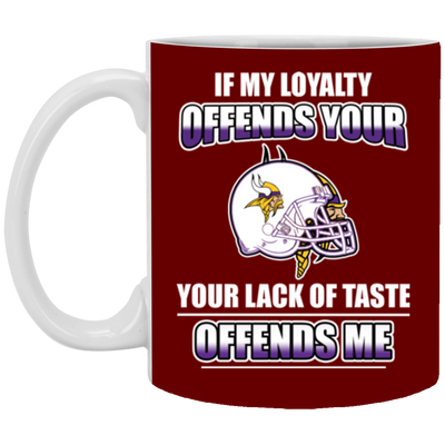 My Loyalty And Your Lack Of Taste Minnesota Vikings Mugs