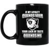 My Loyalty And Your Lack Of Taste Oakland Raiders Mugs