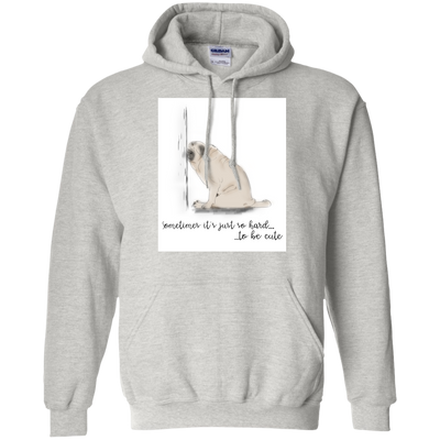 Pug - Sometime It's Just So Hard To Be Cute T Shirts