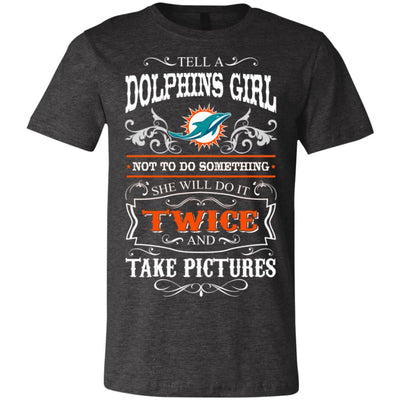 She Will Do It Twice And Take Pictures Miami Dolphins T Shirt