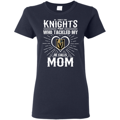 He Calls Mom Who Tackled My Vegas Golden Knights T Shirts