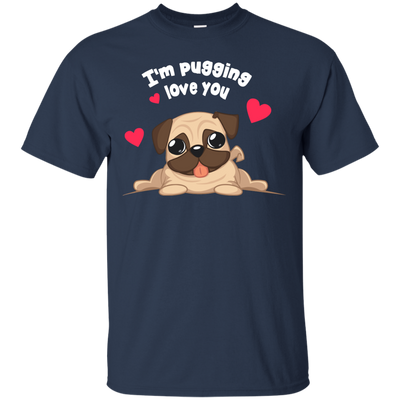 I'm Pugging Love You T Shirts