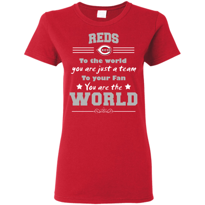 To Your Fan You Are The World Cincinnati Reds T Shirts