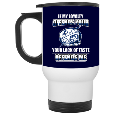 My Loyalty And Your Lack Of Taste Tampa Bay Lightning Mugs