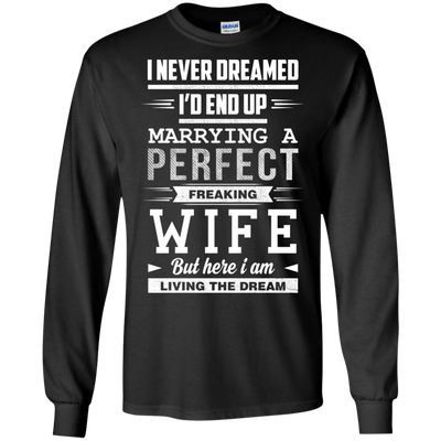 I Never Dreamed I'd End Up Marrying T Shirts