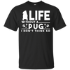 Life Without A Pug T Shirts