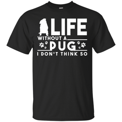 Life Without A Pug T Shirts