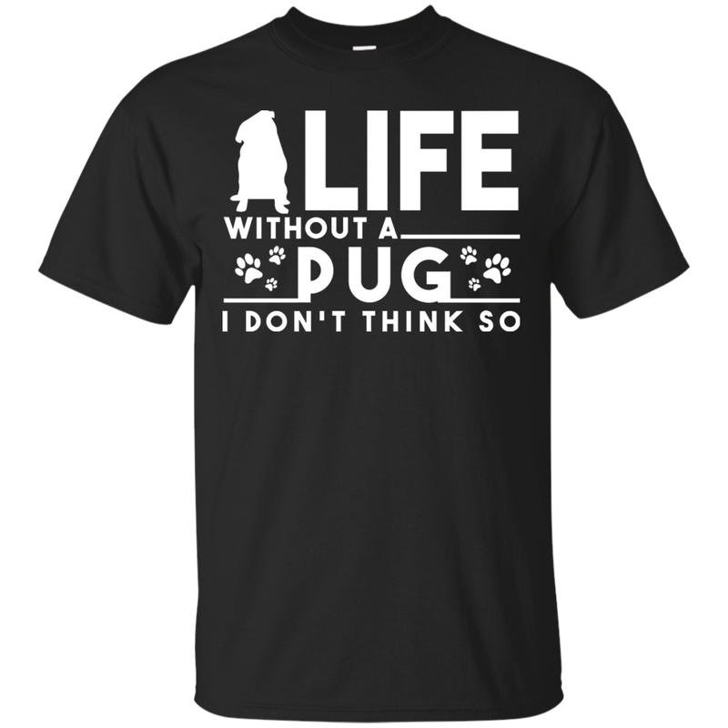 Life Without A Pug T Shirts