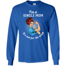 I'm A Single Mom. It's Not For The Weak T Shirts