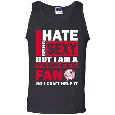 I Hate Being Sexy But I Am A New York Yankees Fan T Shirt