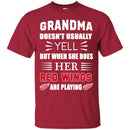 Grandma Doesn't Usually Yell Detroit Red Wings T Shirts