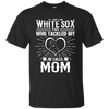 He Calls Mom Who Tackled My Chicago White Sox T Shirts