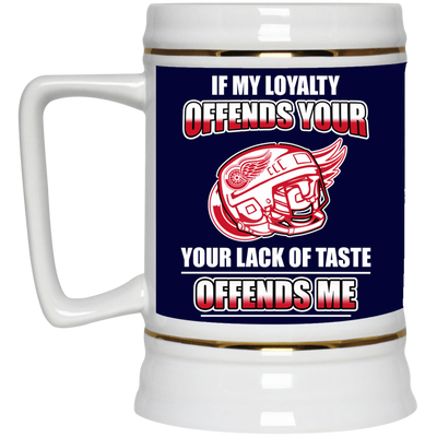 My Loyalty And Your Lack Of Taste Detroit Red Wings Mugs