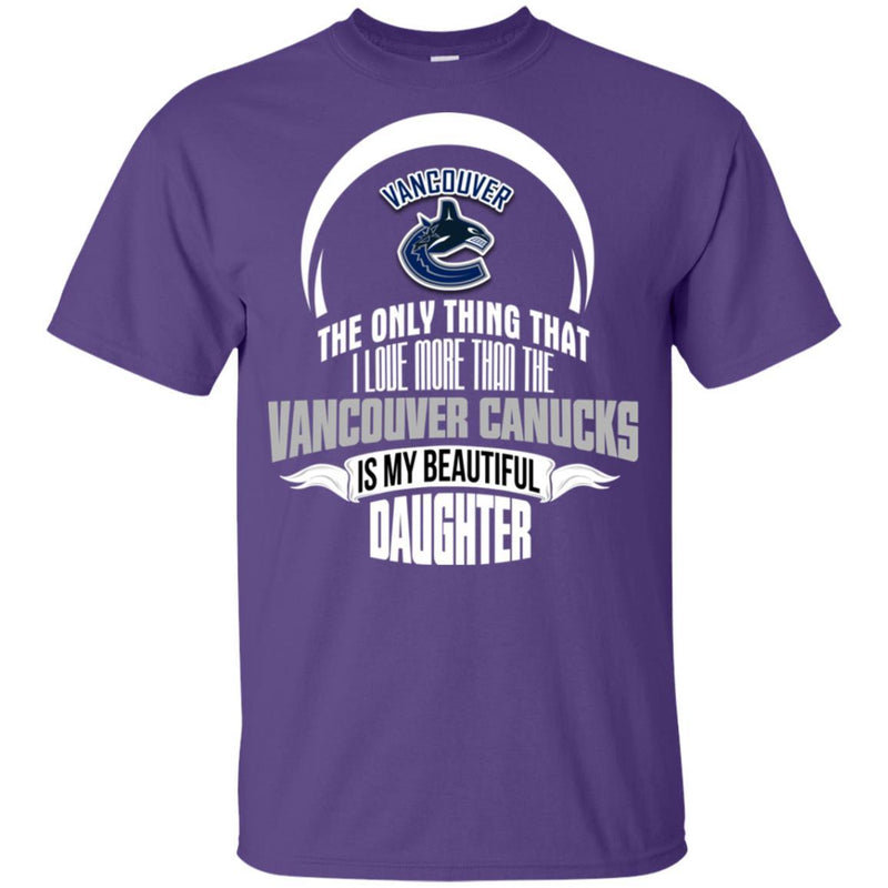 The Only Thing Dad Loves His Daughter Fan Vancouver Canucks T Shirt