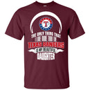 The Only Thing Dad Loves His Daughter Fan Texas Rangers T Shirt