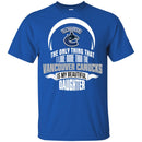 The Only Thing Dad Loves His Daughter Fan Vancouver Canucks T Shirt