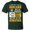 My Heart And My Soul Belong To The Oakland Athletics T Shirts