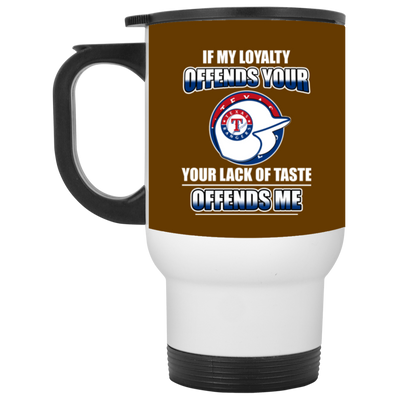 My Loyalty And Your Lack Of Taste Texas Rangers Mugs