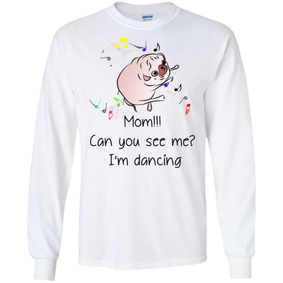 Mom!!! Can You See Me I'm Dancing Pug Shirts T Shirts