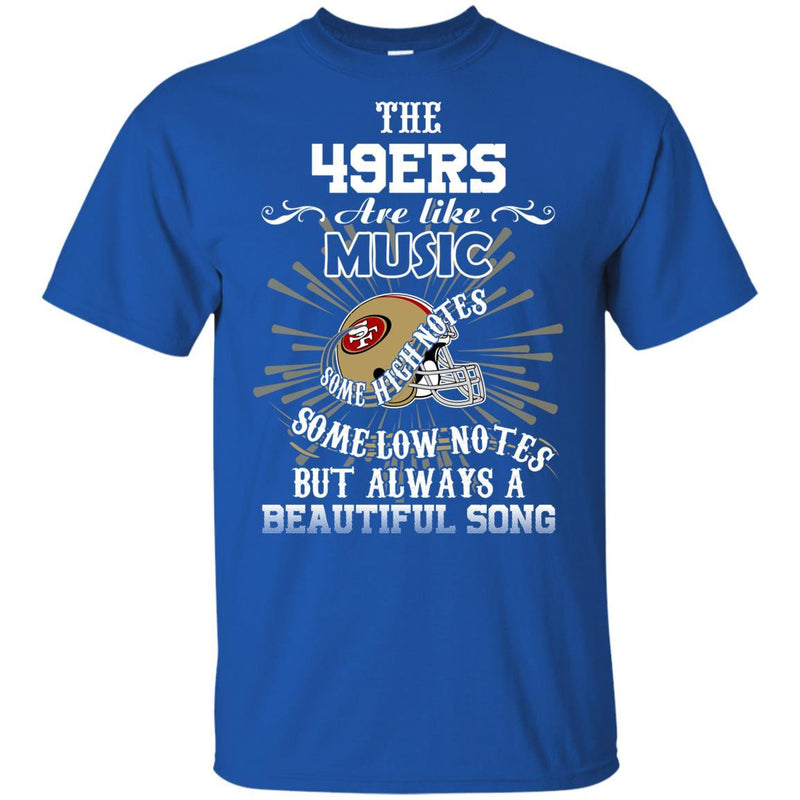 The San Francisco 49ers Are Like Music T Shirt