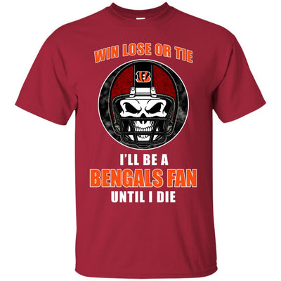 Win Lose Or Tie Until I Die I'll Be A Fan Cincinnati Bengals Black T Shirts